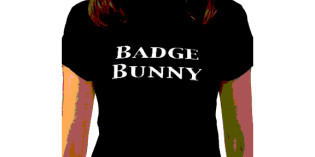 Watch out for “Badge Bunnies” They can ruin your career